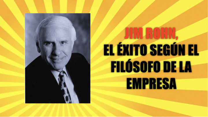 Jim Rohn, el éxito según el filósofo de la empresa